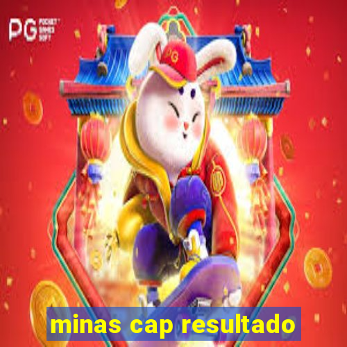 minas cap resultado